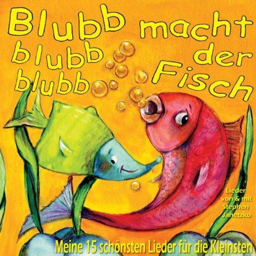 Blubb, blubb, blubb, macht der Fisch: Meine 15 schönsten Kinderlieder für die Kleinen