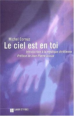 Le ciel est en toi : introduction à la mystique chrétienne