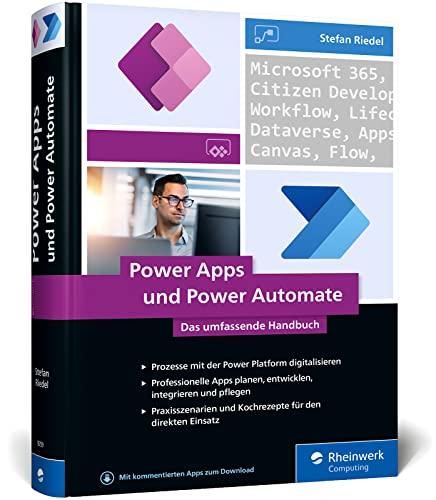 Power Apps und Power Automate: Das umfassende Handbuch zur Prozessautomatisierung mit Microsoft Power Apps und Power Automate