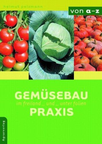 Gemüsebau-Praxis im Freiland und unter Folien