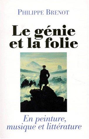 Le génie et la folie : En peinture, musique et littérature