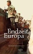 Endzeit Europa: Ein kollektives Tagebuch deutschsprachiger Schriftsteller, Künstler und Gelehrter im Ersten Weltkrieg