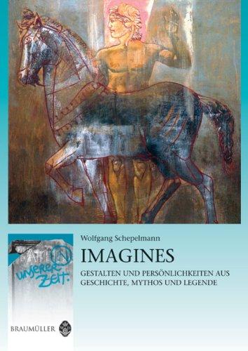 Imagines: Gestalten und Persönlichkeiten aus Geschichte, Mythos und Legende