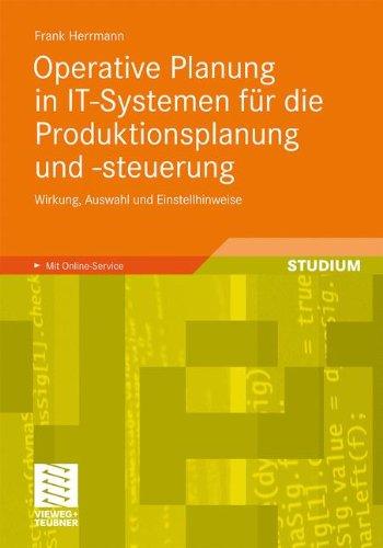 Operative Planung in IT-Systemen für die Produktionsplanung und -Steuerung: Wirkung, Auswahl und Einstellhinweise von Verfahren und Parametern (German Edition)