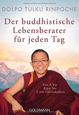 Der buddhistische Lebensberater für jeden Tag: Von A wie Ärger bis Z wie Zufriedenheit