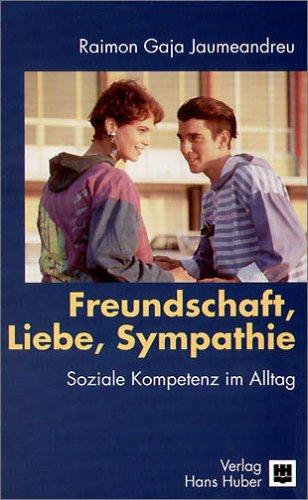 Freundschaft, Liebe, Sympathie: Soziale Kompetenz im Alltag