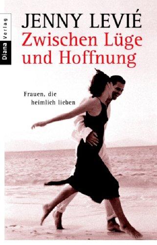 Zwischen Lüge und Hoffnung. Frauen, die heimlich lieben