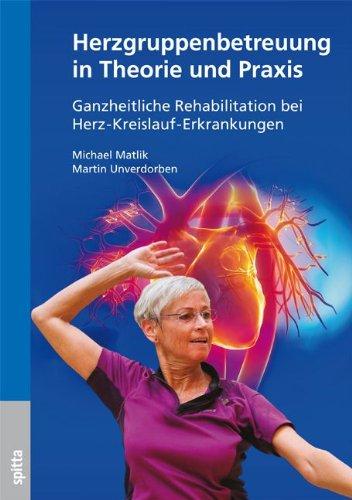 Herzgruppenbetreuung in Theorie und Praxis: Ganzheitliche Rehabilitation bei Herz-Kreislauf-Erkrankungen