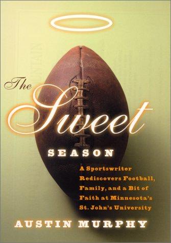 The Sweet Season: A Sportswriter Rediscovers Football, Family, and a Bit of Faith at Minnesota's St. John's University