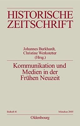 Kommunikation und Medien in der Frühen Neuzeit (Historische Zeitschrift / Beihefte, Band 41)