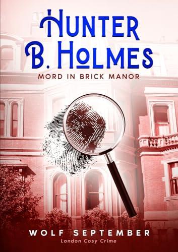 Hunter B. Holmes - Mord in Brick Manor: London Cosy Crime