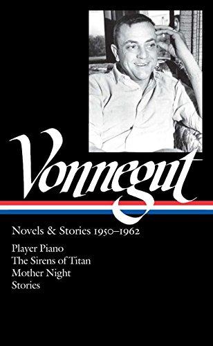 Kurt Vonnegut: Novels & Stories 1950-1962: Player Piano / The Sirens of Titan /: Library of America #226