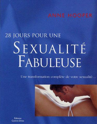 28 jours pour une sexualité fabuleuse : une transformation complète de votre sexualité...