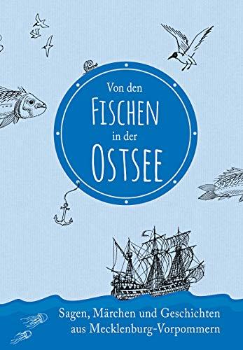 Von den Fischen in der Ostsee: Sagen, Märchen und Geschichten aus Mecklenburg-Vorpommern