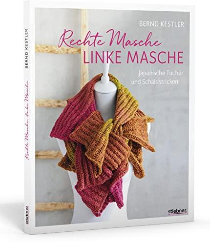 Rechte Masche, linke Masche. Japanische Tücher und Schals stricken. 20 Strickanleitungen für kreative Projekte. Stricken für Anfänger: Einfache Strickmuster und ungewöhnliche Designs, die Spaß machen!