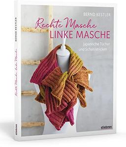 Rechte Masche, linke Masche. Japanische Tücher und Schals stricken. 20 Strickanleitungen für kreative Projekte. Stricken für Anfänger: Einfache Strickmuster und ungewöhnliche Designs, die Spaß machen!