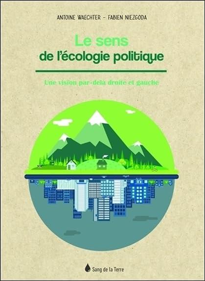 Le sens de l'écologie politique : une vision par-delà droite et gauche