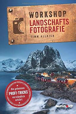 Workshop Landschaftsfotografie: Die geheimen Profi-Tricks verständlich erklärt