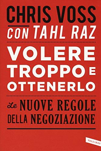 Volere troppo e ottenerlo. Le nuove regole della negoziazione