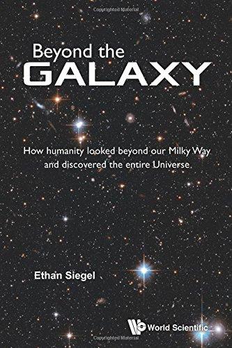 Beyond The Galaxy: How Humanity Looked Beyond Our Milky Way And Discovered The Entire Universe