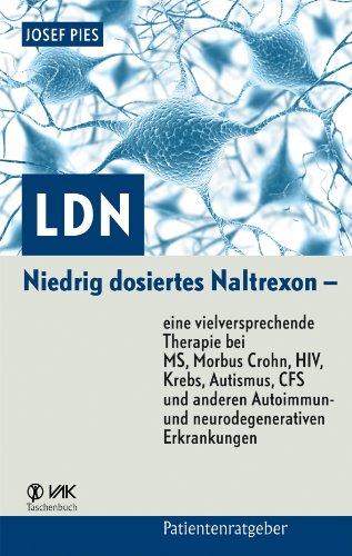 LDN: Niedrig dosiertes Naltrexon - eine vielversprechende Therapie bei MS, Morbus Crohn, HIV, Krebs, Autismus, CFS und anderen Autoimmun- und neurodegenerativen Erkrankungen