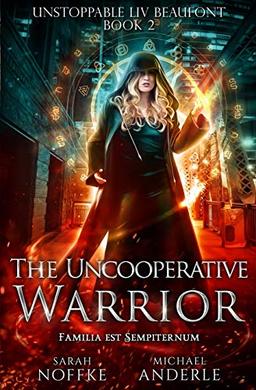 The Uncooperative Warrior (Unstoppable Liv Beaufont, Band 2)