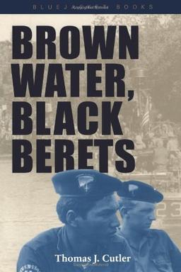 Brown Water, Black Berets: Coastal and Riverine Warfare in Vietnam (Bluejacket Books)