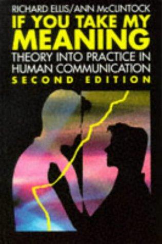 If You Take My Meaning: Theory Into Practice in Human Communication, Second Edition