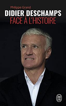 Didier Deschamps, face à l'histoire : biographie