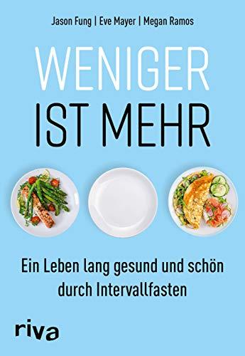 Weniger ist mehr: Ein Leben lang gesund und schön durch Intervallfasten