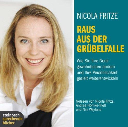 Raus aus der Grübelfalle: Wie Sie Ihre Denkgewohnheiten ändern und Ihre Persönlichkeit gezielt weiterentwickeln