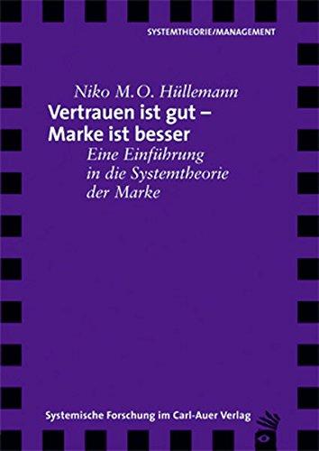 Vertrauen ist gut - Marke ist besser. Eine Einführung in die Systemtheorie der Marke