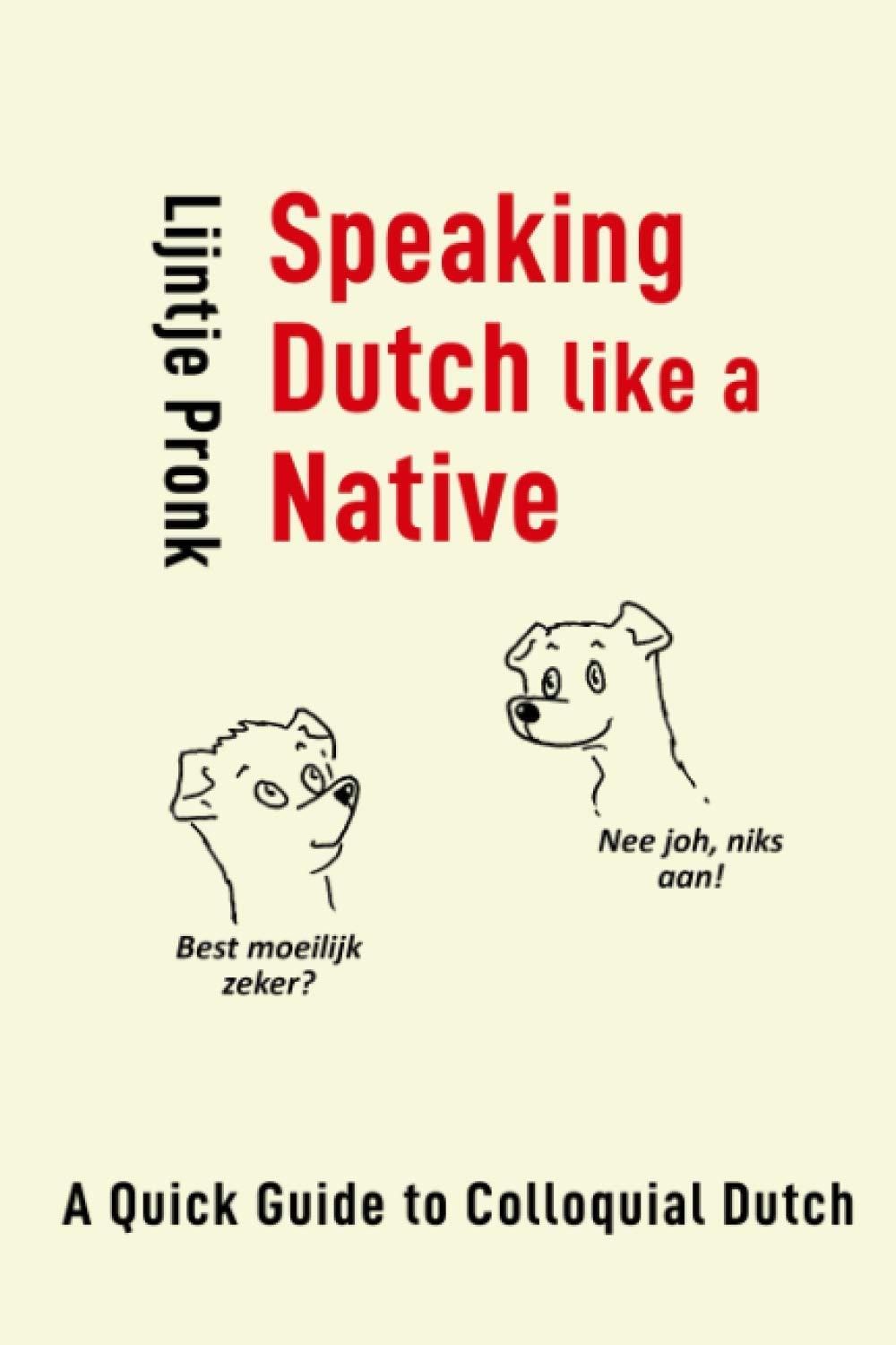 Speaking Dutch Like a Native: A Quick Guide to Colloquial Dutch (NT2-Bibliotheek)