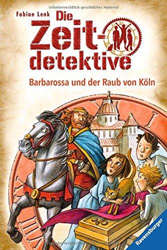 Barbarossa und der Raub von Köln: Ein Krimi aus dem Mittelalter (Die Zeitdetektive, Band 34)