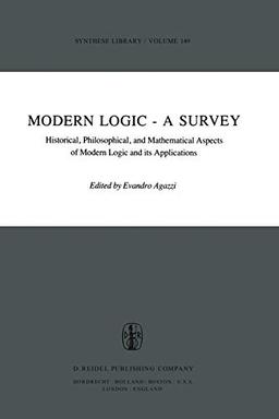 Modern Logic - A Survey: Historical, Philosophical and Mathematical Aspects of Modern Logic and its Applications (Synthese Library, 149, Band 149)