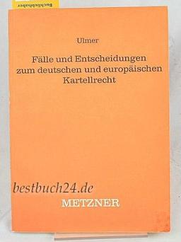 Fälle und Entscheidungen zum deutschen und europäischen Kartellrecht