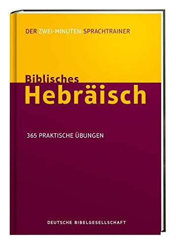 Biblisches Hebräisch. Der Zwei-Minuten-Sprachtrainer: 365 praktische Übungen