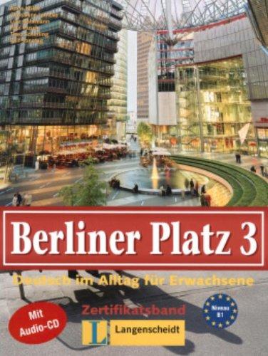 Berliner Platz, Band 3 - Lehr- und Arbeitsbuch 3 mit Audio-CD zum Arbeitsbuchteil: Deutsch im Alltag für Erwachsene: Deutsch im Alltag für Erwachsene. Zertifikatsband. Mit CD zum Arbeitsbuchteil