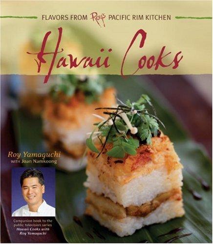 Hawaii Cooks: Flavors from Roy's Pacific Rim Kitchen: Recipes from Roy's East-west Kitchen