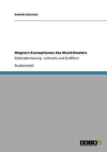 Wagners Konzeptionen des Musiktheaters: Götterdämmerung - Leitmotiv und Großform