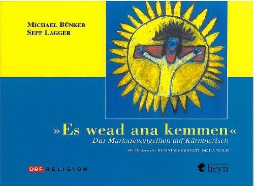 Es wead ana kemmen: Das Markusevangelium auf Kärntnerisch mit Bildern der Kunstwerkstatt DE LA TOUR