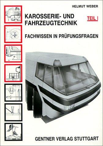 Karosserietechnik und Fahrzeugtechnik, Bd.1, Fachwissen in Prüfungsfragen. Karosseriekunde und Fahrzeugkunde, Werkstoffe, Umformverfahren, Herstellung von Fahrzeugen.