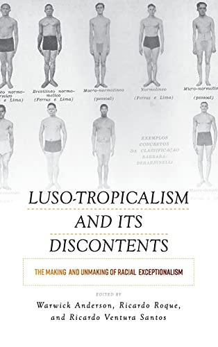 Luso-Tropicalism and Its Discontents: The Making and Unmaking of Racial Exceptionalism