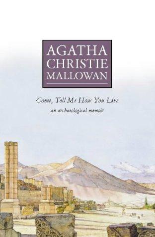 Come, Tell Me How You Live: An Archaeological Memoir