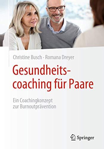 Gesundheitscoaching für Paare: Ein Coachingkonzept zur Burnoutprävention