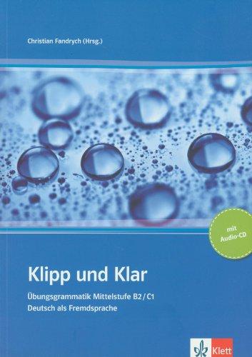 Klipp und Klar : Übungsgrammatik Mittelstufe B2, C1 : Deutsch als Fremdsprache