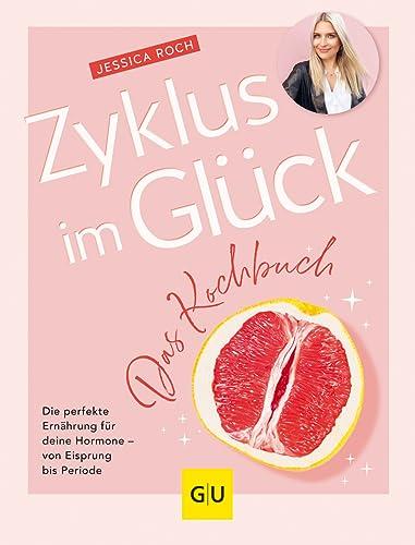 Zyklus im Glück - Das Kochbuch: Die perfekte Ernährung für deine Hormone - von Eisprung bis Periode (GU Gesundheit)