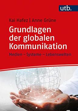 Grundlagen der globalen Kommunikation: Medien - Systeme - Lebenswelten