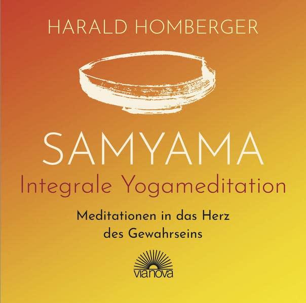 Samyama Integrale Yogameditation: Meditationen in das Herz des Gewahrseins