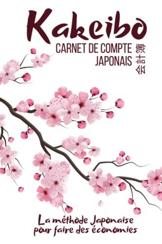 Kakeibo le livre de compte japonais: Agenda à compléter pour tenir son budget mois par mois | Cahier de compte familial ou personnel pour réaliser des ... Japonaise pour épargner de manière fun |